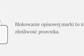 Blokowanie opisowej marki to nie złośliwość prawnika