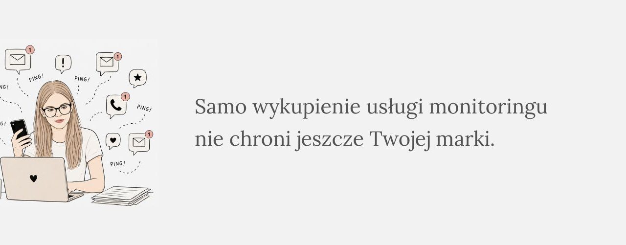 Obrazek z napisem "Samo wykupienie usługi monitoringu nie chroni jeszczw Twojej marki" przy artykule dotyczącym tematu jakim jest: monitoring znaków towarowych.